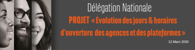 PROJET : Evolution des jours & horaires d'ouverture des agences et plateformes - Suite